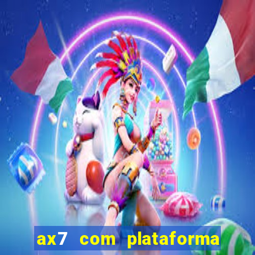 ax7 com plataforma de jogos